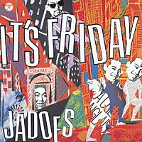 ＪＡＤＯＥＳ「 ＩＴ’Ｓ　ＦＲＩＤＡＹ」