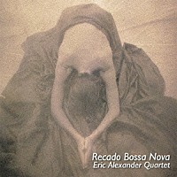エリック・アレキサンダー・カルテット「 リカード・ボサノヴァ」