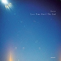 Ｋａｉｔｏ「 Ｌｅｓｓ　Ｔｉｍｅ　Ｕｎｔｉｌ　Ｔｈｅ　Ｅｎｄ」