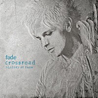 ｆａｄｅ「 ｃｒｏｓｓｒｏａｄ　ｈｉｓｔｏｒｙ　ｏｆ　ｆａｄｅ」