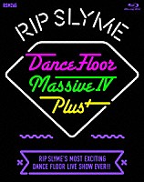 ＲＩＰ　ＳＬＹＭＥ「 Ｄａｎｃｅ　Ｆｌｏｏｒ　Ｍａｓｓｉｖｅ　Ⅳ　Ｐｌｕｓ＋」