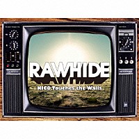 ＮＩＣＯ　Ｔｏｕｃｈｅｓ　ｔｈｅ　Ｗａｌｌｓ「 ローハイド」