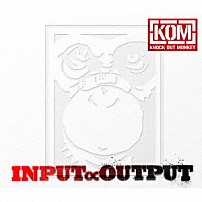 ＫＮＯＣＫ　ＯＵＴ　ＭＯＮＫＥＹ 「ＩＮＰＵＴ∝ＯＵＴＰＵＴ」