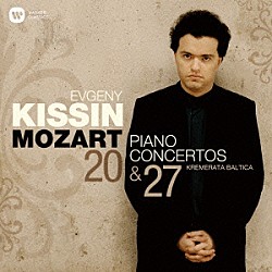 エフゲニー・キーシン クレメラータ・バルティカ「モーツァルト：ピアノ協奏曲第２０番＆第２７番」