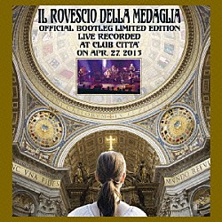 イル・ロヴェッショ・デッラ・メダーリャ「汚染された世界２０１３～ライヴ・アット・クラブ・チッタ」
