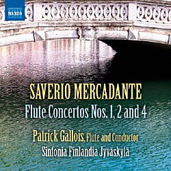 （クラシック） パトリック・ガロワ シンフォニア・フィンランディア・ユバスキュラ「メルカダンテ：フルート協奏曲　第１番・第２番・第４番」