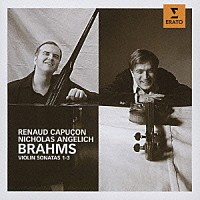 ルノー・カピュソン「 ブラームス：ヴァイオリン・ソナタ集（全３曲）他」