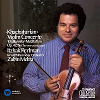 イツァーク・パールマン「 ハチャトゥリアン：ヴァイオリン協奏曲　他」