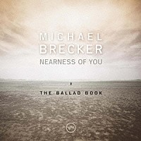 マイケル・ブレッカー「 ニアネス・オブ・ユー：ザ・バラード・ブック　＋１」