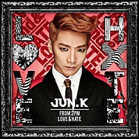 Ｊｕｎ．Ｋ（Ｆｒｏｍ　２ＰＭ）「 ＬＯＶＥ　＆　ＨＡＴＥ」