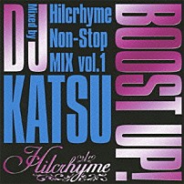 Ｈｉｌｃｒｈｙｍｅ ＤＪ　ＫＡＴＳＵ 「ＢＯＯＳＴ　ＵＰ！　～Ｈｉｌｃｒｈｙｍｅ　Ｎｏｎ‐Ｓｔｏｐ　ＭＩＸ　ｖｏｌ．１～　Ｍｉｘｅｄ　ｂｙ　ＤＪ　ＫＡＴＳＵ」