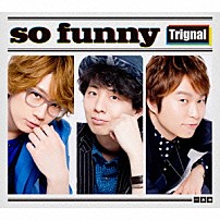 Ｔｒｉｇｎａｌ 「ｓｏ　ｆｕｎｎｙ」