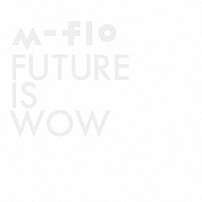 ｍ－ｆｌｏ 「ＦＵＴＵＲＥ　ＩＳ　ＷＯＷ」