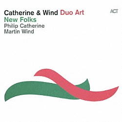 Ｐｈｉｌｉｐ　Ｃａｔｈｅｒｉｎｅ　＆　Ｍａｒｔｉｎ　Ｗｉｎｄ「Ｄｕｏ　Ａｒｔ：　Ｎｅｗ　Ｆｏｌｋｓ」