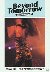 ＭＡＲＩ　ＨＡＭＡＤＡ「Ｂｅｙｏｎｄ　Ｔｏｍｏｒｒｏｗ　Ｔｏｕｒ’９１～’９２“ＴＯＭＯＲＲＯＷ”」