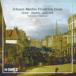 コンソルティウム・クラシクム「ヨハン・マルティン・フリードリヒ・ニスレ：管楽器を含む室内楽作品集」