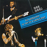 ビー・ジーズ「 トゥ・フーム・イット・メイ・コンサーン」