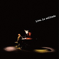 浜田真理子「 Ｌｉｖｅ．　Ｌａ　ｓｏｌｉｔｕｄｅ」