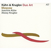 Ｋｕｈｎ　＆　Ｋｒｕｇｌｏｖ「 Ｄｕｏ　Ａｒｔ：　Ｍｏｓｃｏｗ」