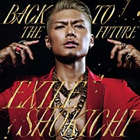 ＥＸＩＬＥ　ＳＨＯＫＩＣＨＩ 「ＢＡＣＫ　ＴＯ　ＴＨＥ　ＦＵＴＵＲＥ」