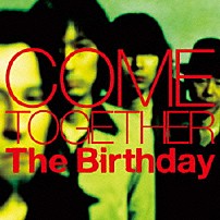 Ｔｈｅ　Ｂｉｒｔｈｄａｙ 「ＣＯＭＥ　ＴＯＧＥＴＨＥＲ」