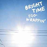 ＥＧＯ－ＷＲＡＰＰＩＮ’ 「ＢＲＩＧＨＴ　ＴＩＭＥ」