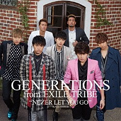 ＧＥＮＥＲＡＴＩＯＮＳ　ｆｒｏｍ　ＥＸＩＬＥ　ＴＲＩＢＥ「ＮＥＶＥＲ　ＬＥＴ　ＹＯＵ　ＧＯ」