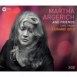 アルゲリッチ＆フレンズ ミッシャ・マイスキー ルノー・カピュソン フランチェスコ・ピエモンテージ アリッサ・マルグリス ユーラ・マルグリス ゴーティエ・カピュソン ガブリエラ・モンテーロ「ルガーノ・フェスティヴァル・ライヴ２０１３」