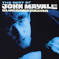 ジョン・メイオール＆ザ・ブルースブレイカーズ「 ベスト・オブ・ジョン・メイオール＆ザ・ブルースブレイカーズ」