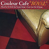 ＤＪ　ＫＧＯ　ａｋａ　Ｔａｎａｋａ　Ｋｅｉｇｏ「 Ｃｏｕｌｅｕｒ　Ｃａｆｅ　“ＲＯＹＡＬ”　Ｍｉｘｅｄ　ｂｙ　ＤＪ　ＫＧＯ　ａｋａ　Ｔａｎａｋａ　Ｋｅｉｇｏ　／　Ｇｒｅａｔ　Ｊａｚｚ　Ｍｉｘ　４２　Ｓｏｎｇｓ」