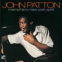ビッグ・ジョン・パットン「 メンフィス・トゥ・ニューヨーク・スピリット　＋６」