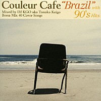 ＤＪ　ＫＧＯ　ａｋａ　Ｔａｎａｋａ　Ｋｅｉｇｏ「 Ｃｏｕｌｅｕｒ　Ｃａｆｅ　“Ｂｒａｚｉｌ”　ｗｉｔｈ　９０’ｓ　Ｈｉｔｓ　Ｍｉｘｅｄ　ｂｙ　ＤＪ　ＫＧＯ　ａｋａ　Ｔａｎａｋａ　Ｋｅｉｇｏ　Ｂｏｓｓａ　Ｍｉｘ　４０　Ｃｏｖｅｒ　Ｓｏｎｇｓ」
