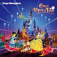 （ディズニー）「 東京ディズニーランド　キャッスルプロジェクション　ワンス・アポン・ア・タイム」