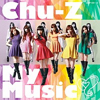 Ｃｈｕ－Ｚ「 Ｃｈｕ－Ｚ　Ｍｙ　Ｍｕｓｉｃ」
