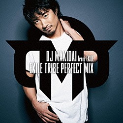 ＤＪ　ＭＡＫＩＤＡＩ　ｆｒｏｍ　ＥＸＩＬＥ「ＥＸＩＬＥ　ＴＲＩＢＥ　ＰＥＲＦＥＣＴ　ＭＩＸ」