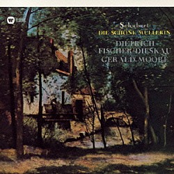ディートリヒ・フィッシャー＝ディースカウ ジェラルド・ムーア「シューベルト：歌曲集「美しき水車屋の娘」」