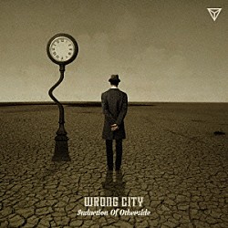 ＷＲＯＮＧ　ＣＩＴＹ「Ｉｎｄｕｃｔｉｏｎ　Ｏｆ　Ｏｔｈｅｒｓｉｄｅ」