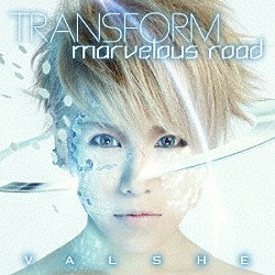 ＶＡＬＳＨＥ「ＴＲＡＮＳＦＯＲＭ／ｍａｒｖｅｌｏｕｓ　ｒｏａｄ」