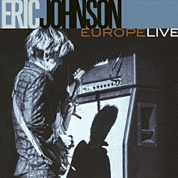 エリック・ジョンソン「ヨーロッパ・ライヴ」