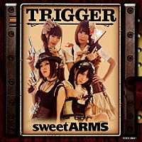 ｓｗｅｅｔ　ＡＲＭＳ「 ＴＲＩＧＧＥＲ」