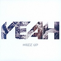 ＷＡＺＺ　ＵＰ「 ＹＥＡＨ」