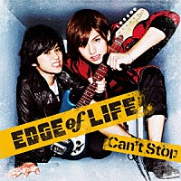 ＥＤＧＥ　ｏｆ　ＬＩＦＥ「 Ｃａｎ’ｔ　Ｓｔｏｐ」