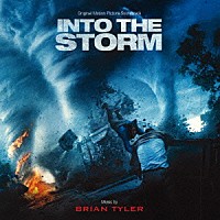ブライアン・タイラー「 オリジナル・サウンドトラック　イントゥ・ザ・ストーム」