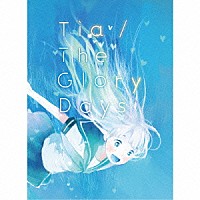 Ｔｉａ「 Ｔｈｅ　Ｇｌｏｒｙ　Ｄａｙｓ」