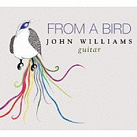 ジョン・ウィリアムス「 Ｊ．ウィリアムス：ギター作品集（フロム・ア・バード）」