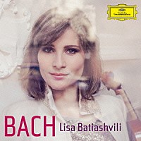 リサ・バティアシュヴィリ「 バッハ：ヴァイオリンとオーボエのための協奏曲　ヴァイオリン協奏曲第２番　無伴奏ヴァイオリン・ソナタ第２番、他」