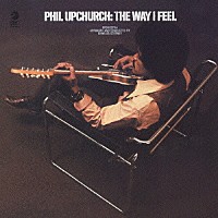フィル・アップチャーチ「 ザ・ウェイ・アイ・フィール」