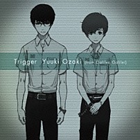 Ｙｕｕｋｉ　Ｏｚａｋｉ 「Ｔｒｉｇｇｅｒ」
