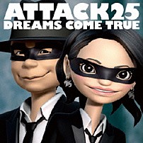 ＤＲＥＡＭＳ　ＣＯＭＥ　ＴＲＵＥ 「ＡＴＴＡＣＫ２５」
