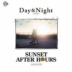 ＤＪ　ＫＡＺ「Ｄａｙ　＆　Ｎｉｇｈｔ　ＳＵＮＳＥＴ　ＡＦＴＥＲ　ＨＯＵＲＳ　ｍｉｘｅｄ　ｂｙ　ＤＪ　ＫＡＺ」